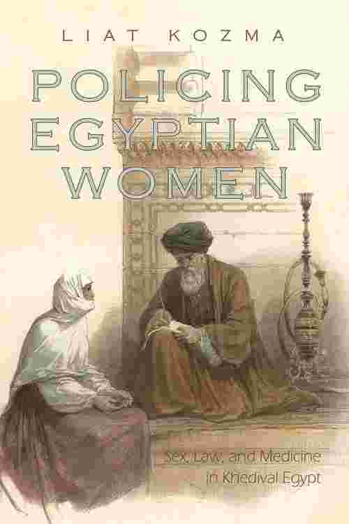 Pdf Policing Egyptian Women Sex Law And Medicine In Khedival Egypt