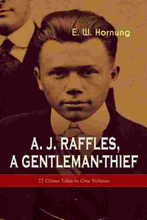 [PDF] A. J. Raffles, A Gentleman-Thief: 27 Crime Tales in One Volume by ...