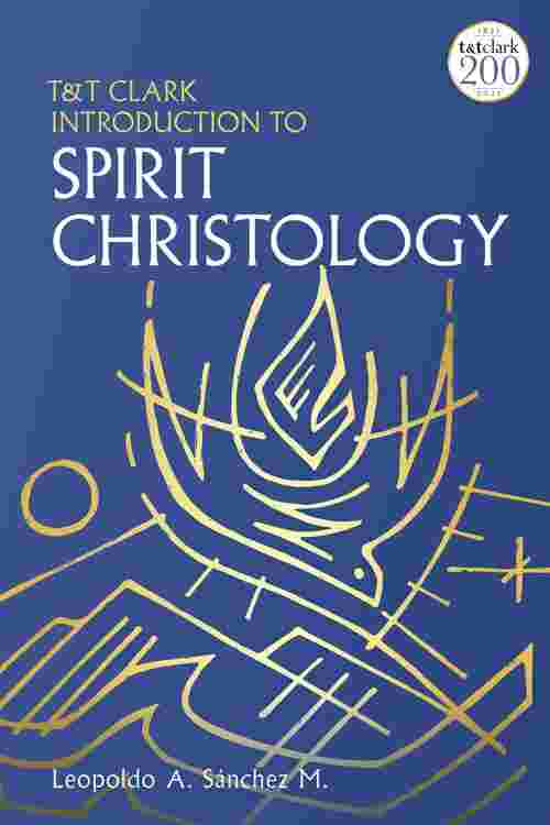 T&T Clark Introduction to Spirit Christology