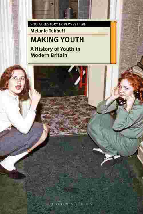 Making Youth: A History of Youth in Modern Britain