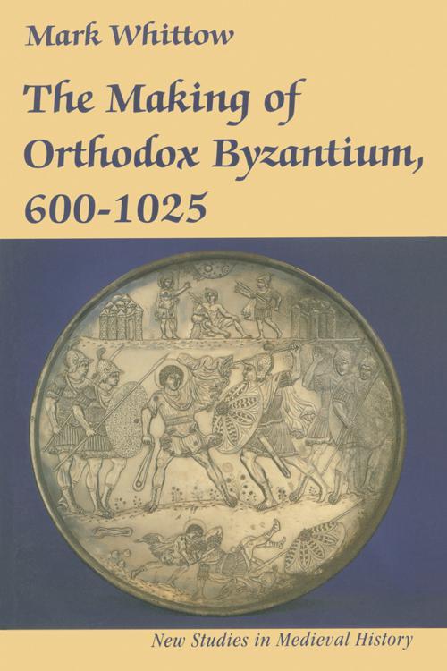 The Making of Orthodox Byzantium, 600–1025