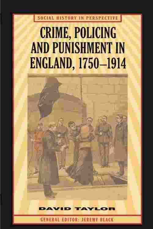 Crime, Policing and Punishment in England, 1750–1914