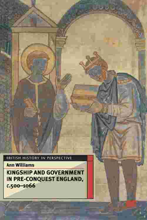 Kingship and Government in Pre-Conquest England c.500–1066