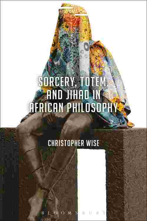 Sorcery, Totem, and Jihad in African Philosophy