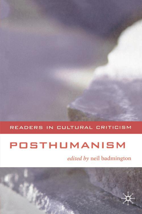Posthumanism, edited by Neil Badmington