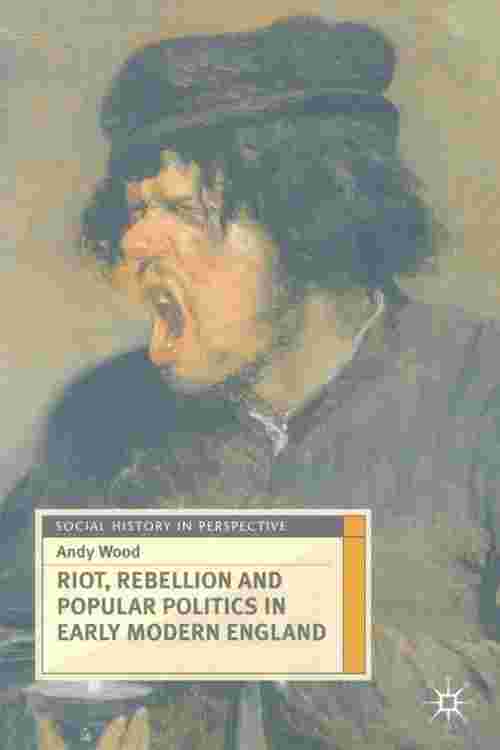 Riot, Rebellion and Popular Politics in Early Modern England