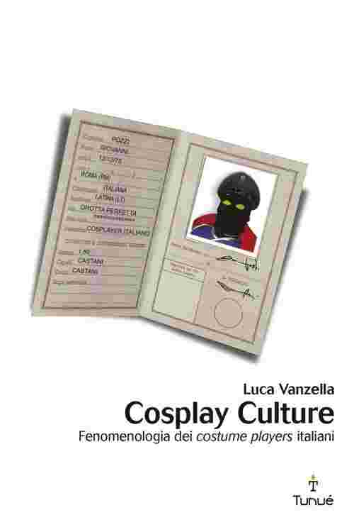 Cosplay Culture. Fenomenologia dei costume players italiani