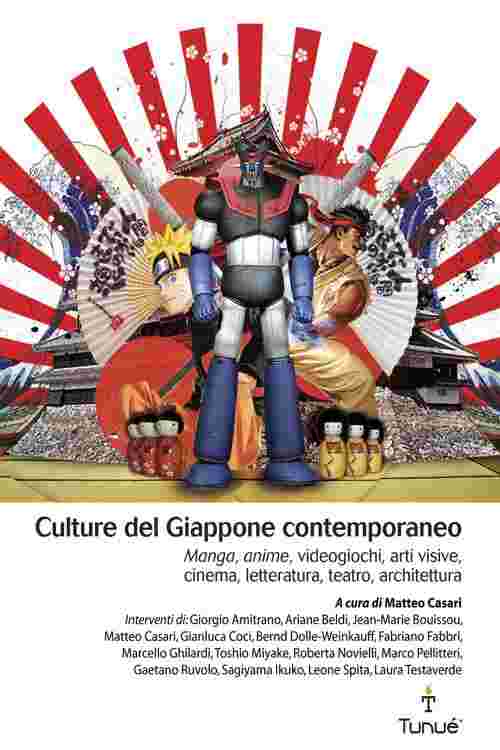 Culture del Giappone contemporaneo. Manga, anime, videogiochi, arti visive, cinema, letteratura, teatro, architettura