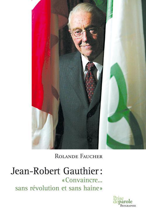 Jean-Robert Gauthier. «Convaincre... sans révolution et sans haine»