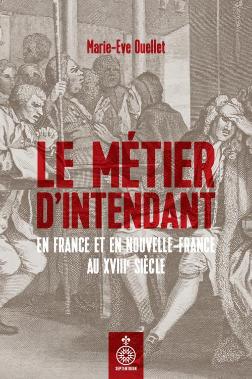 Métier d'intendant en France et en Nouvelle-France au XVIIIe siècle (Le)
