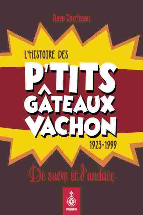 Histoire des p'tits gâteaux Vachon, 1923-1999 (L')
