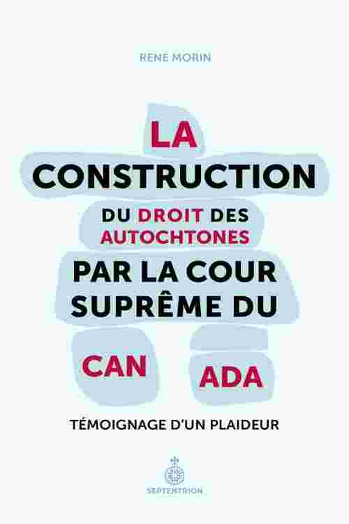 Construction du droit des Autochtones par la Cour suprême du Canada (La)