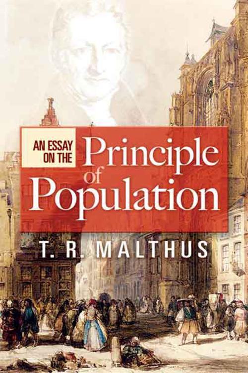 An Essay on the Principle of Population by T R Malthus