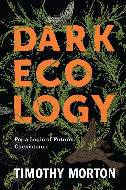 Dark Ecology: For a Logic of Coexistence by Timothy Morton [PDF]