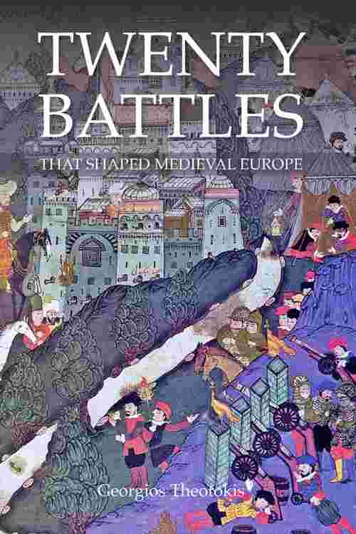 Twenty Battles That Shaped Medieval Europe