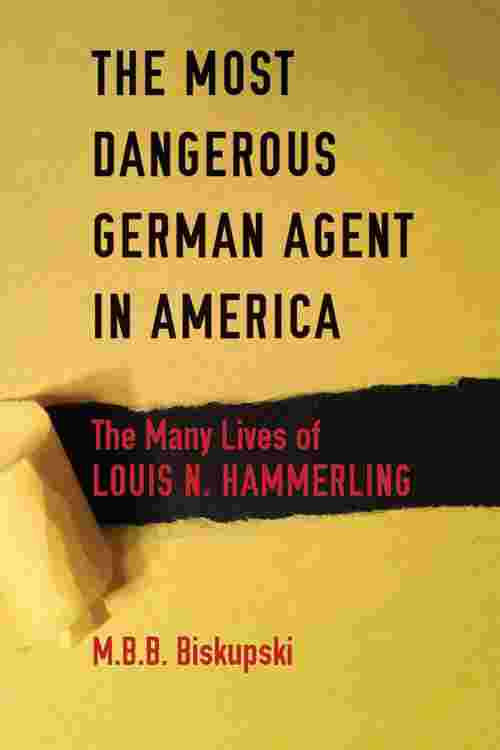 The Most Dangerous German Agent in America