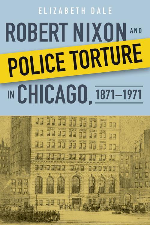 Robert Nixon and Police Torture in Chicago, 1871–1971
