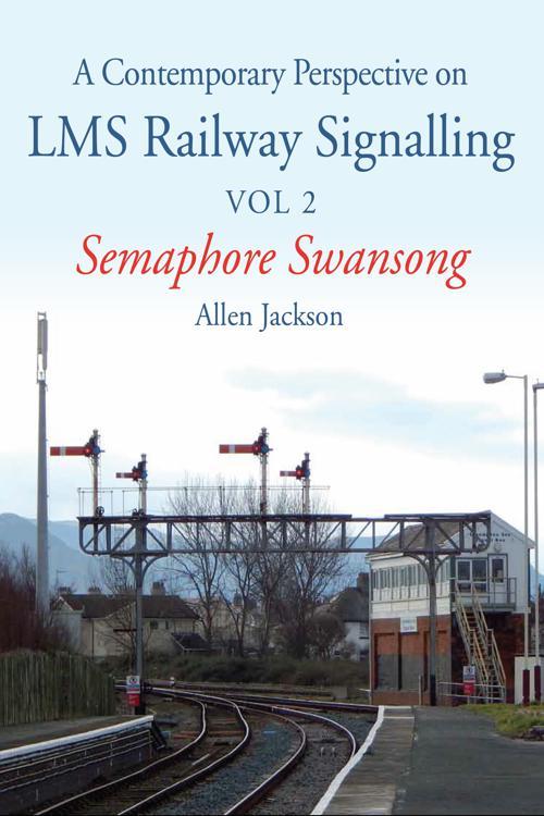 Contemporary Perspective on LMS Railway Signalling Vol 2