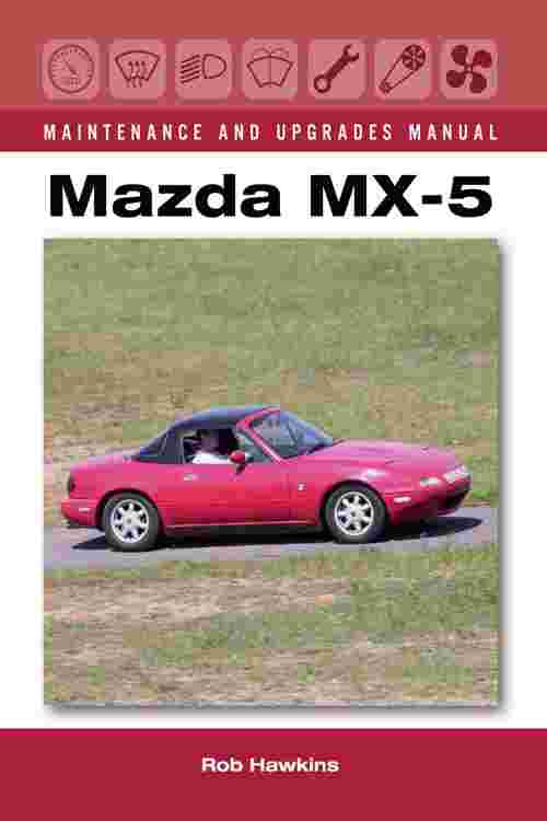 Mazda MX-5 Maintenance and Upgrades Manual
