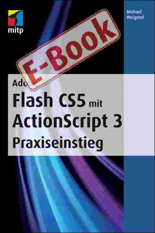 Adobe Flash CS5 mit ActionScript 3 Praxiseinstieg