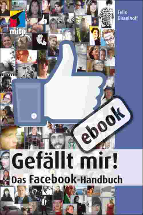 Gefällt mir! - Das Facebook-Handbuch