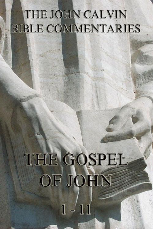 John Calvin's Commentaries On The Gospel Of John Vol. 1