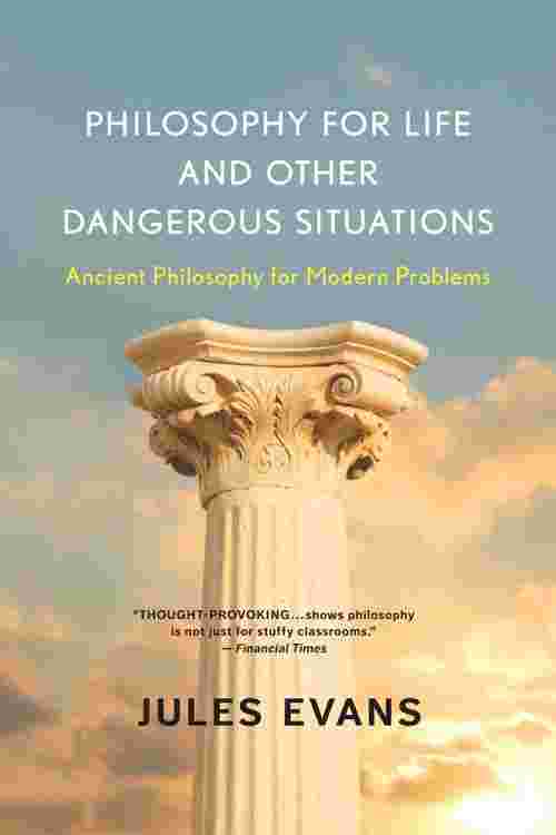 Philosophy for Life and Other Dangerous Situations