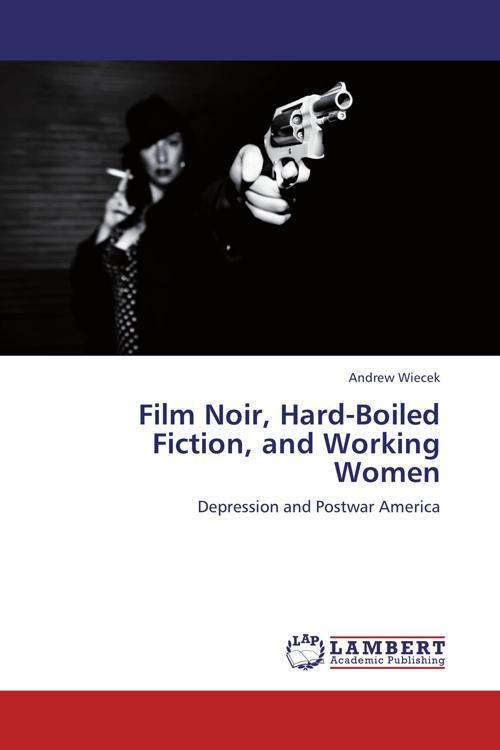 Film Noir, Hard-Boiled Fiction, and Working Women