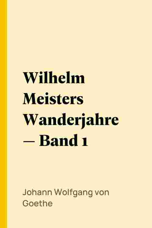 Wilhelm Meisters Wanderjahre — Band 1