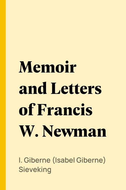Memoir and Letters of Francis W. Newman