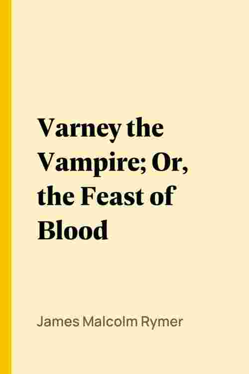 Varney the Vampire; Or, the Feast of Blood