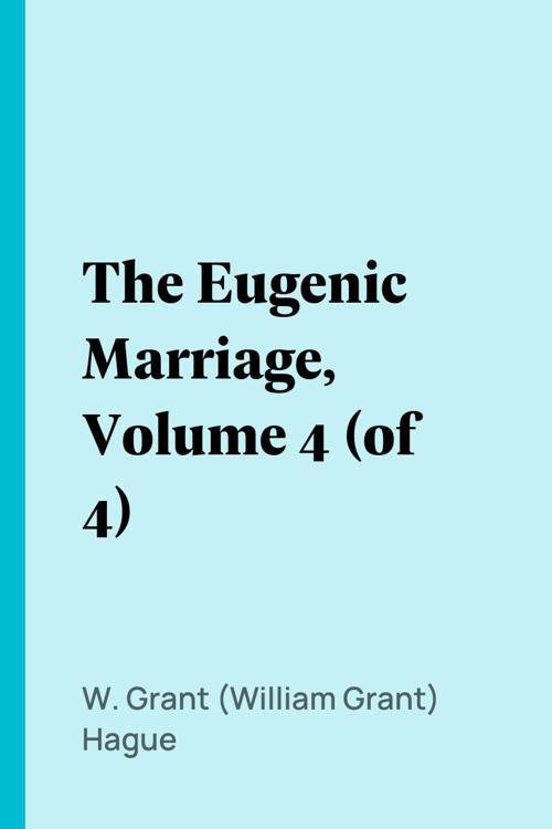 The Eugenic Marriage, Volume 4 (of 4)