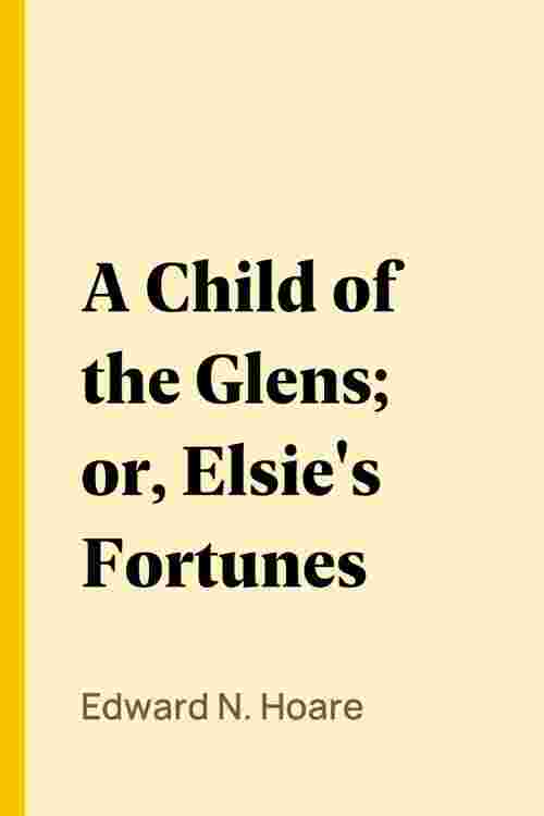 A Child of the Glens; or, Elsie's Fortunes