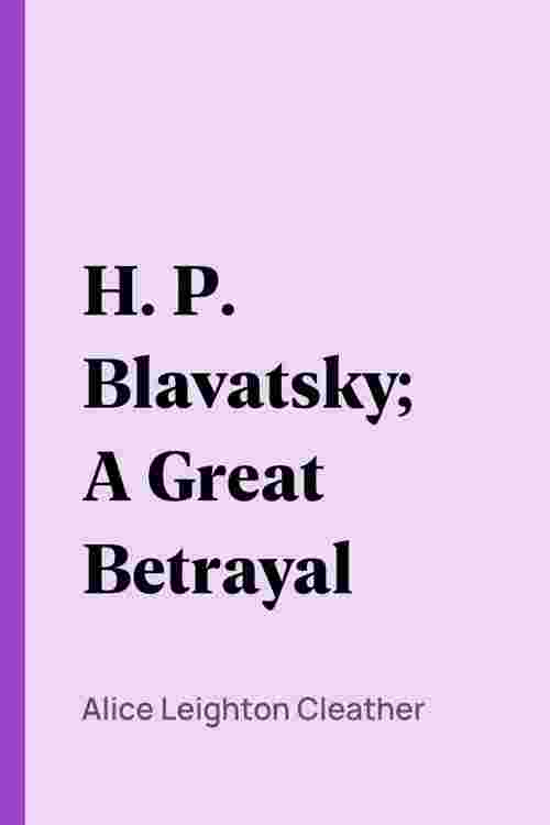 H. P. Blavatsky; A Great Betrayal