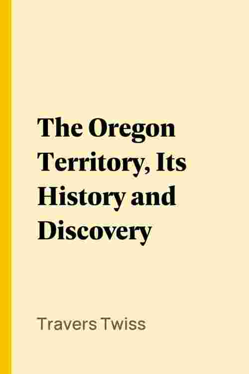 The Oregon Territory, Its History and Discovery