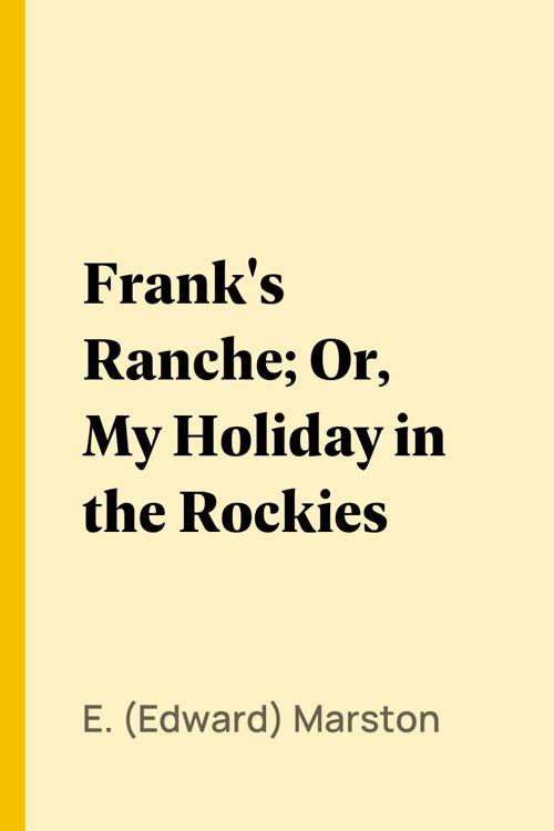 Frank's Ranche; Or, My Holiday in the Rockies