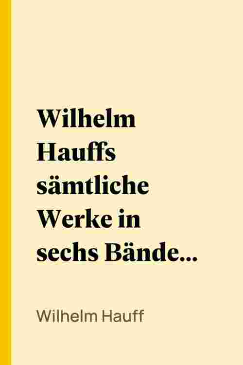 Wilhelm Hauffs sämtliche Werke in sechs Bänden. Bd. 1