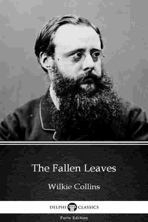 The Fallen Leaves by Wilkie Collins - Delphi Classics (Illustrated)