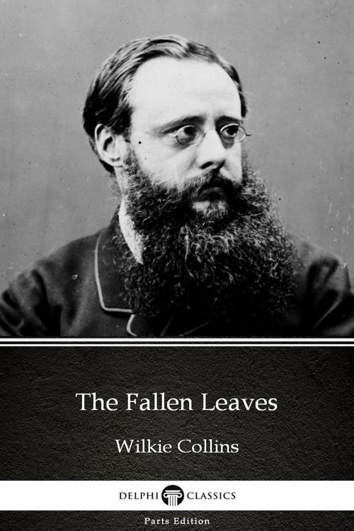 The Fallen Leaves by Wilkie Collins - Delphi Classics (Illustrated)