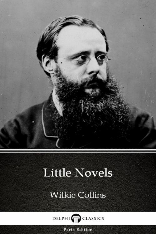 Little Novels by Wilkie Collins - Delphi Classics (Illustrated)