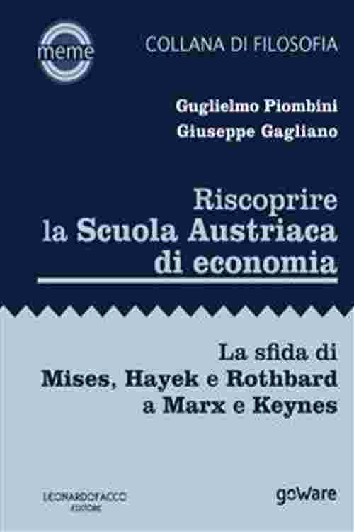 Riscoprire la Scuola Austriaca di economia. La sfida di Mises, Hayek e Rothbard a Marx e Keynes