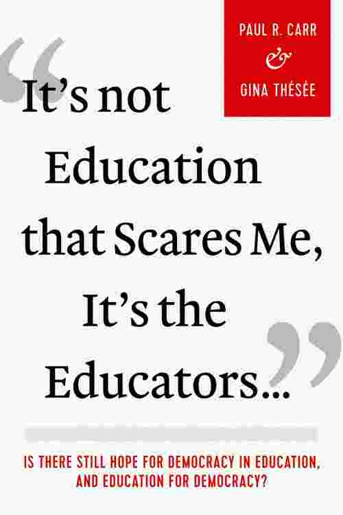 It's Not Education that Scares Me, It's the Educators...