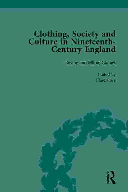 Clothing, Society and Culture in Nineteenth-Century England, Volume 1