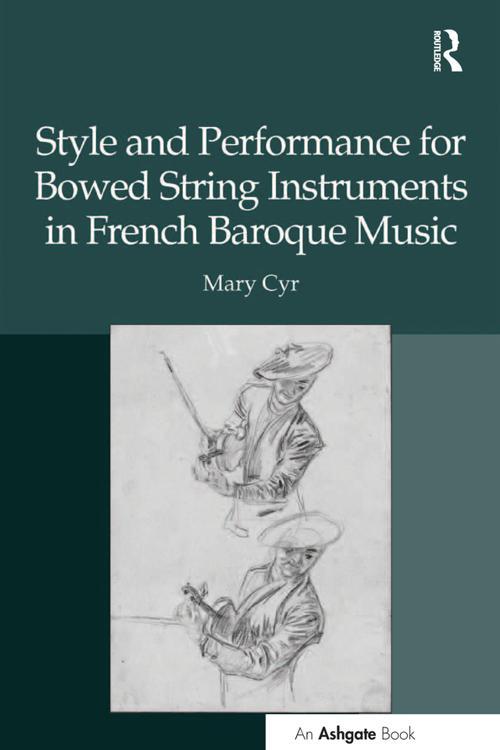Style and Performance for Bowed String Instruments in French Baroque Music