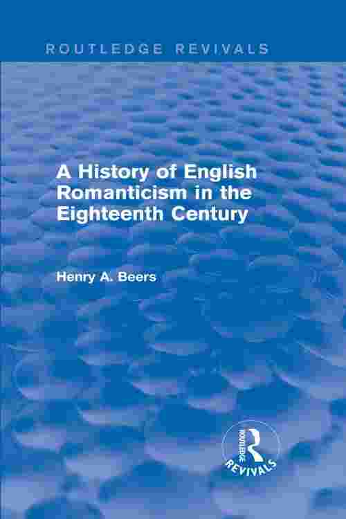A History of English Romanticism in the Eighteenth Century (Routledge Revivals)