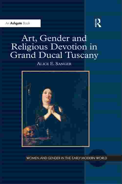 Art, Gender and Religious Devotion in Grand Ducal Tuscany