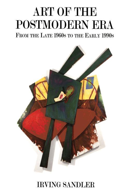 Art Of The Postmodern Era From The Late 1960s To The Early 1990s by Irving Sandler