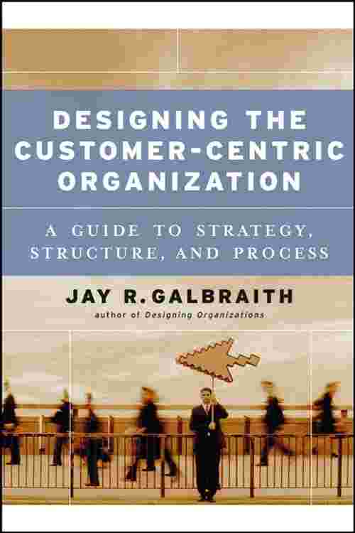 Designing the Customer-Centric Organization