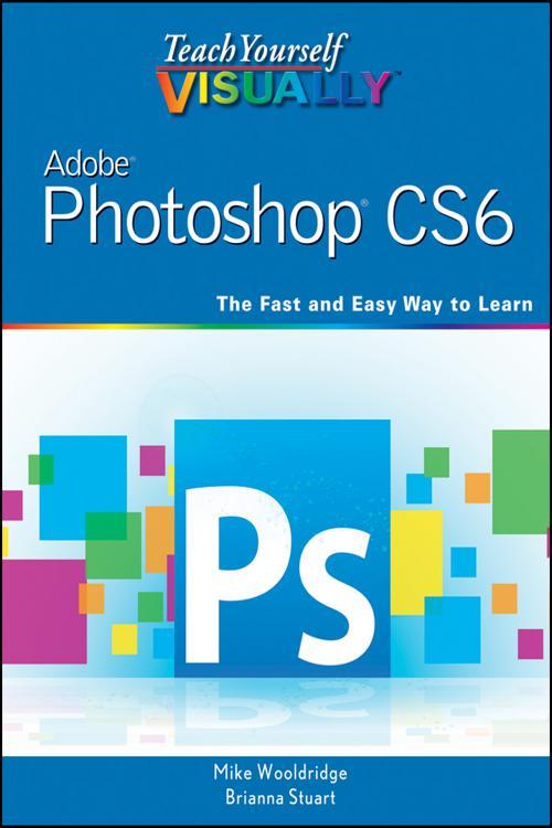 Teach Yourself VISUALLY Adobe Photoshop CS6