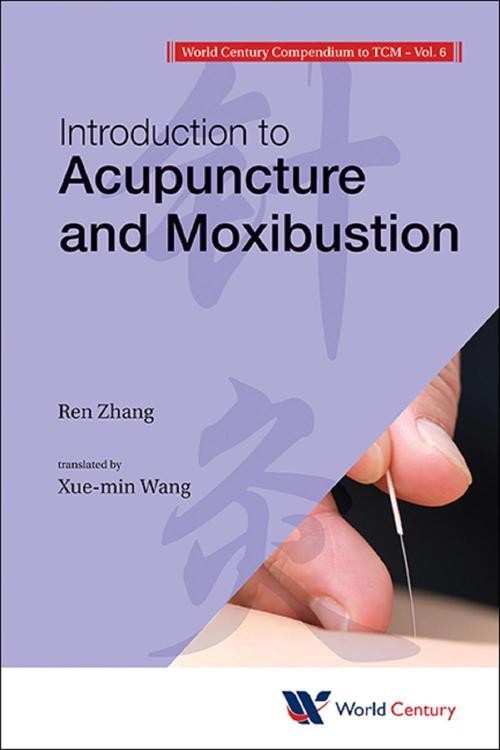 World Century Compendium To Tcm - Volume 6: Introduction To Acupuncture And Moxibustion